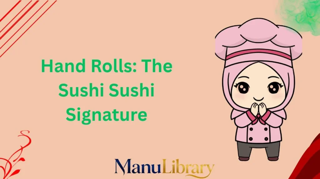 Hand Rolls: The Sushi Sushi Signature