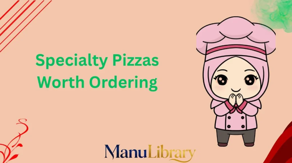 Specialty Pizzas Worth Ordering